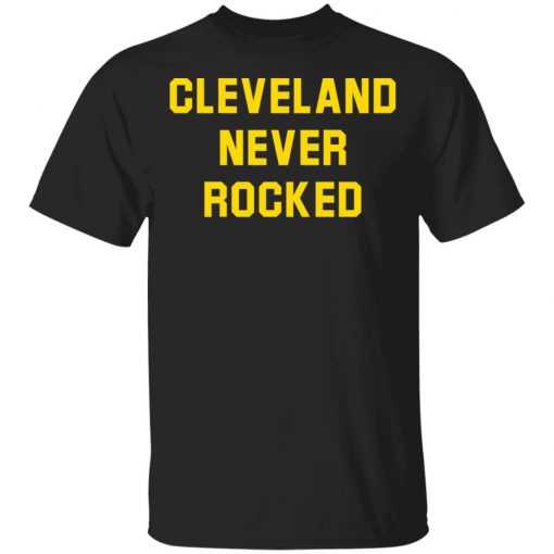 Cleveland Never Rocked shirt, long Sleeve, hoodie