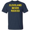 Cleveland Never Rocked shirt, long Sleeve, hoodie