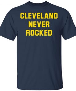 Cleveland Never Rocked shirt, long Sleeve, hoodie