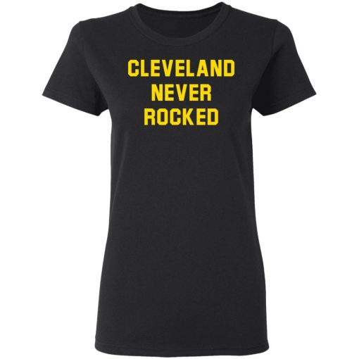 Cleveland Never Rocked shirt, long Sleeve, hoodie