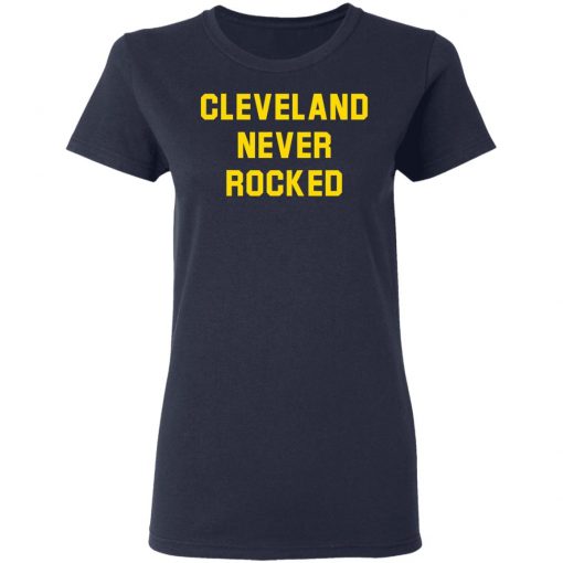 Cleveland Never Rocked shirt, long Sleeve, hoodie