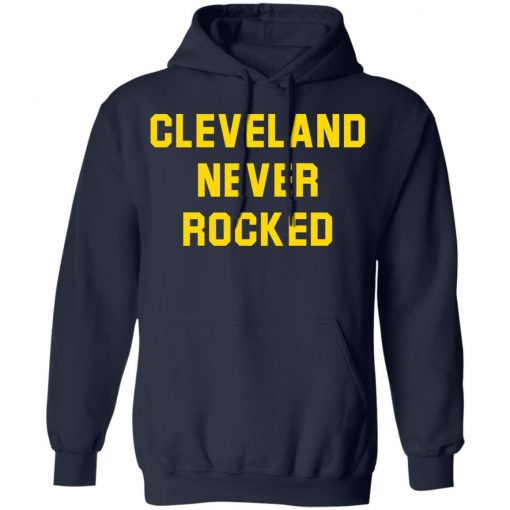 Cleveland Never Rocked shirt, long Sleeve, hoodie