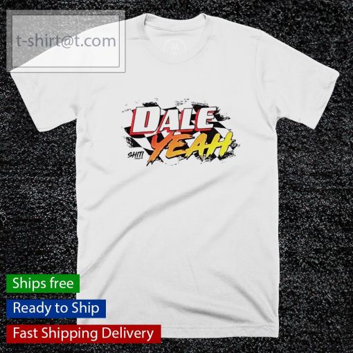 Dale yeah shirt, hoodie, sweater and tank top T-shirt, long Sleeve, hoodie