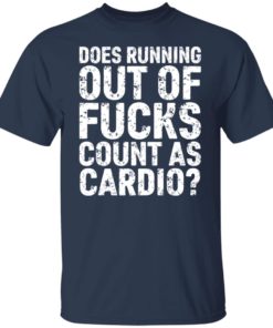 Does running out of fucks count as cardio shirt, long Sleeve, hoodie