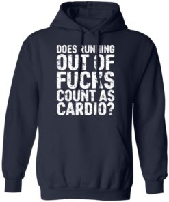 Does running out of fucks count as cardio shirt, long Sleeve, hoodie