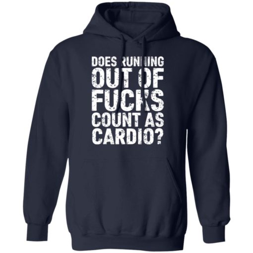 Does running out of fucks count as cardio shirt, long Sleeve, hoodie