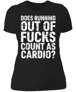 Does running out of fucks count as cardio shirt, long Sleeve, hoodie