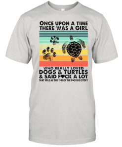 Dogs And Turtles Once Upon A Time There Was A Girl Who Really Love 2021 Vintage shirt