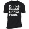 Drink And Push And Drink And Push Shirt, long Sleeve, hoodie