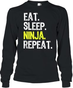 EAT SLEEP NINJA REPEAT SHIRT, long Sleeve, hoodie