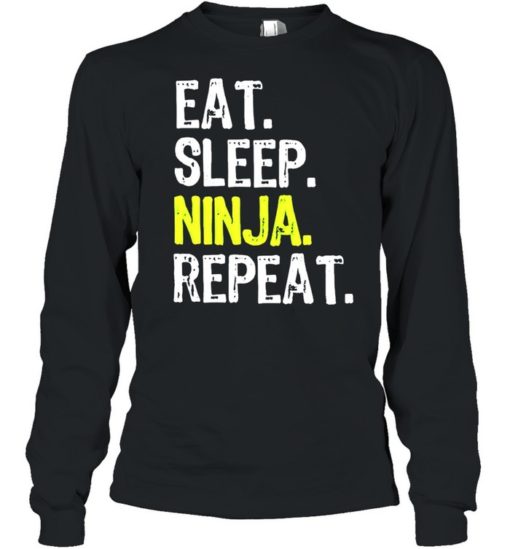 EAT SLEEP NINJA REPEAT SHIRT, long Sleeve, hoodie