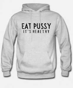 Eat Pussy It's Healthy t-shirt, long Sleeve, hoodie