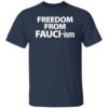 Freedom From Fauchi-ism Shirt, long Sleeve, hoodie
