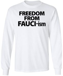 Freedom From Fauchi-ism Tshirt, long Sleeve, hoodie