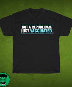 Funny Vaccine Covid 19 – Not A Republican Just Vaccinated 2021 Shirt