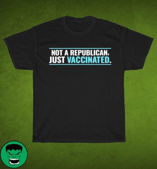 Funny Vaccine Covid 19 – Not A Republican Just Vaccinated 2021 Shirt