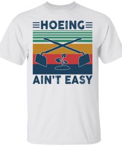 Garden Hoeing ain’t easy vintage shirt