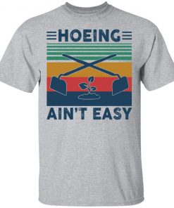 Garden Hoeing ain’t easy vintage shirt