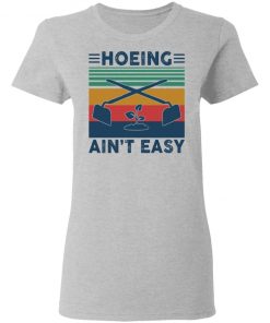 Garden Hoeing ain’t easy vintage shirt