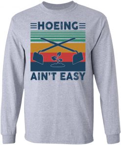 Garden Hoeing ain’t easy vintage shirt