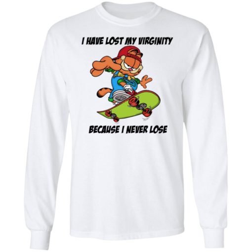 Garfield I Have Lost My Virginity Because I Never Lose Shirt, Long Sleeve, Hoodie