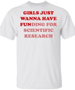 Girls Just Wanna Have Funding Sweatshirt Girl Scientist Sweatshirt - Scientific Research Shirt - March for Science - PhD Scientist Shirt