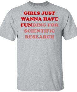 Girls Just Wanna Have Funding Sweatshirt Girl Scientist Sweatshirt - Scientific Research Shirt - March for Science - PhD Scientist Shirt