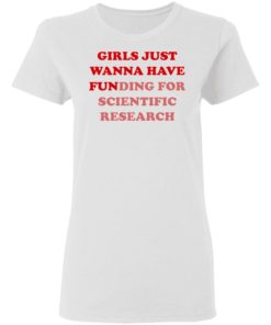 Girls Just Wanna Have Funding Sweatshirt Girl Scientist Sweatshirt - Scientific Research Shirt - March for Science - PhD Scientist Shirt