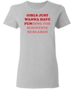 Girls Just Wanna Have Funding Sweatshirt Girl Scientist Sweatshirt - Scientific Research Shirt - March for Science - PhD Scientist Shirt