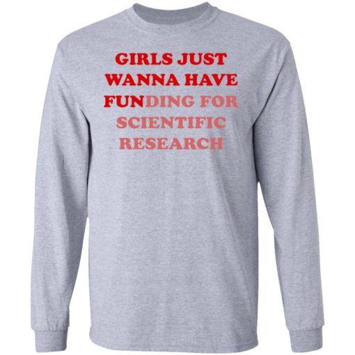 Girls Just Wanna Have Funding Sweatshirt Girl Scientist Sweatshirt - Scientific Research Shirt - March for Science - PhD Scientist Shirt