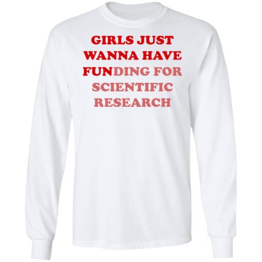 Girls Just Wanna Have Funding Sweatshirt Girl Scientist Sweatshirt - Scientific Research Shirt - March for Science - PhD Scientist Shirt