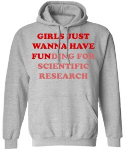 Girls Just Wanna Have Funding Sweatshirt Girl Scientist Sweatshirt - Scientific Research Shirt - March for Science - PhD Scientist Shirt