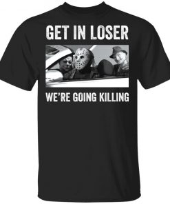 Halloween Squad Horror Character Get in loser we’re going killing shirt