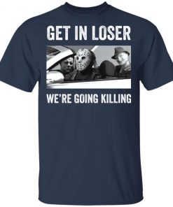 Halloween Squad Horror Character Get in loser we’re going killing shirt