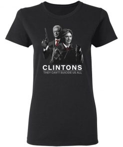 Hillary And Bill Clintons They Can’t Suicide Us All Shirt