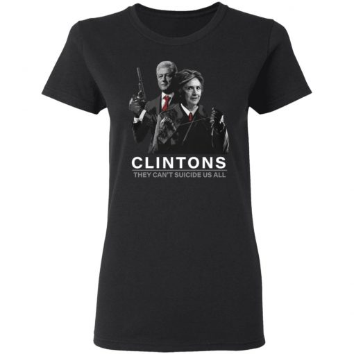 Hillary And Bill Clintons They Can’t Suicide Us All Shirt