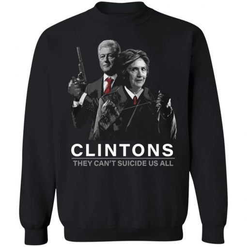 Hillary And Bill Clintons They Can’t Suicide Us All Shirt