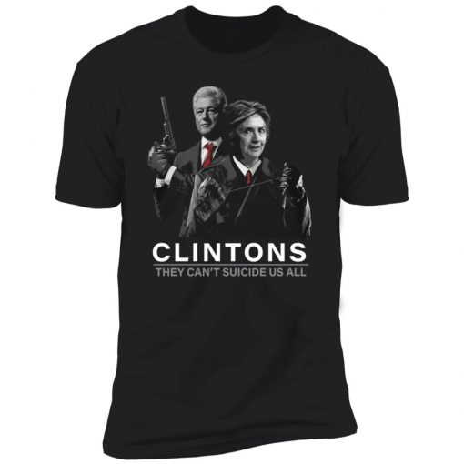 Hillary And Bill Clintons They Can’t Suicide Us All Shirt