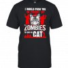 I WOULD PUSH YOU IN FRONT OF ZOMBIES TO SAVE MY CAT SHIRT (2)