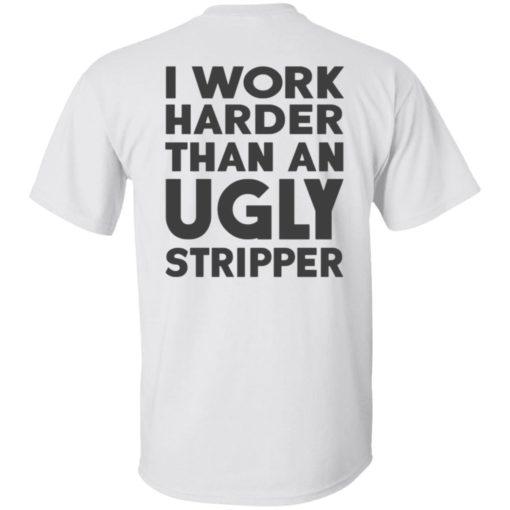 I Work Harder Than An Ugly Stripper Shirt, long Sleeve, hoodie