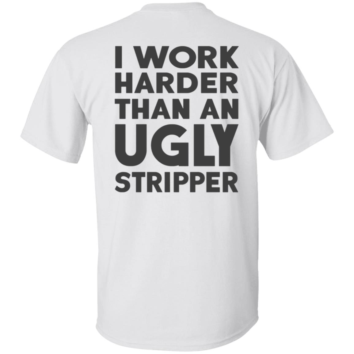 I Work Harder Than An Ugly Stripper Shirt, long Sleeve, hoodie - Q ...