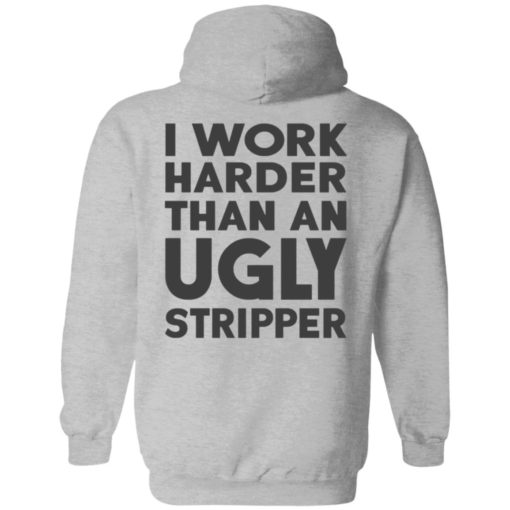 I Work Harder Than An Ugly Stripper Shirt, long Sleeve, hoodie