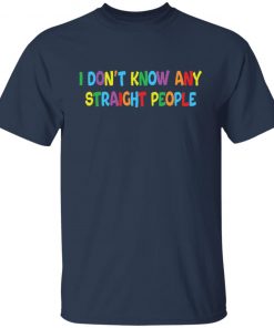 I don’t know any straight people shirt