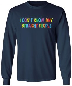 I don’t know any straight people shirt