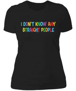 I don’t know any straight people shirt