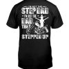 I’m Not The Step Dad I’m Just The Dad That Stepped Up T-Shirt