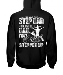 I’m Not The Step Dad I’m Just The Dad That Stepped Up T-Shirt