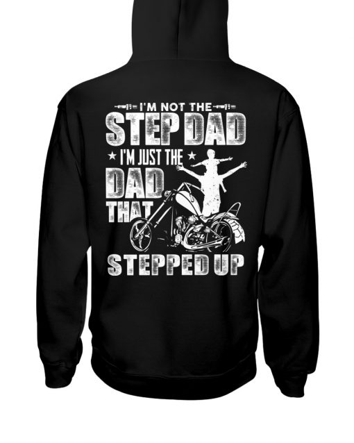 I’m Not The Step Dad I’m Just The Dad That Stepped Up T-Shirt