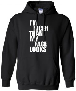 I’m nicer than my face looks shirt