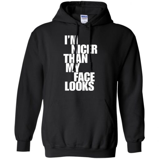 I’m nicer than my face looks shirt